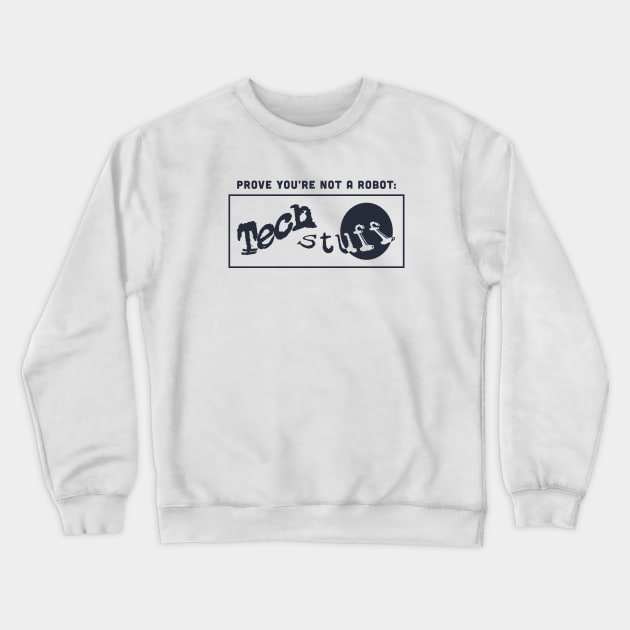 Prove You're Not A Robot - Captcha Crewneck Sweatshirt by TechStuff